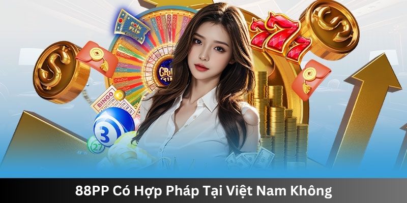 88PP Có Hợp Pháp Tại Việt Nam Không
